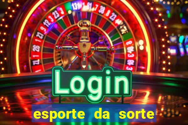 esporte da sorte deposito minimo